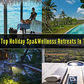 Top Holiday Spa&Wellness Retreats In The World